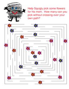 Help Squigly pick some flowers for his mom. How many can you pick without crossing over your own path?  