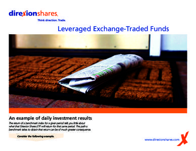 Leveraged Exchange-Traded Funds  An example of daily investment results The return of a benchmark index for a given period tells you little about what that Direxion Shares ETF will return for that same period. The path a