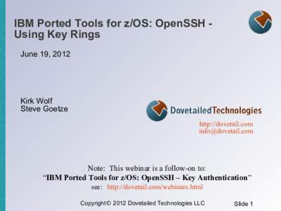 IBM Ported Tools for z/OS: OpenSSH Using Key Rings June 19, 2012 Kirk Wolf Steve Goetze http://dovetail.com