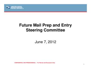 ®  Future Mail Prep and Entry Steering Committee June 7, 2012