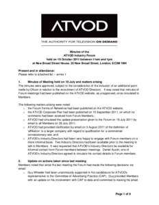 Minutes of the ATVOD Industry Forum held on 18 October 2011 between 11am and 1pm at New Broad Street House, 35 New Broad Street, London, EC2M 1NH Present and in attendance: Please refer to attached list – annex 1