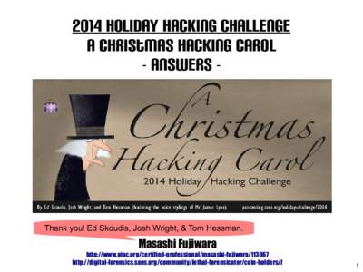 2014 Holiday Hacking Challenge A Christmas Hacking Carol - Answers - Thank you! Ed Skoudis, Josh Wright, & Tom Hessman.