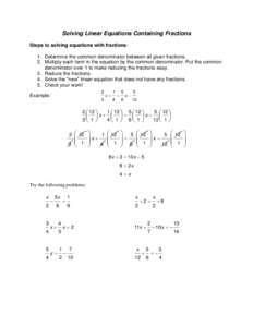 Solving Linear Equations Containing Fractions Steps to solving equations with fractions: 1. Determine the common denominator between all given fractions. 2. Multiply each term in the equation by the common denominator. P