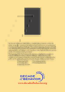 The Decade of Behavior (2000–2010) is a multidisciplinary initiative to focus the talents, energy, and creativity of the behavioral and social sciences on meeting many of society’s most significant challenges. These 