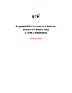 Proposed RTÉ Channels and Services: Summary of Public Value & Further Information 29th November 2010  Table of Contents