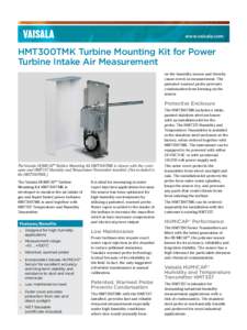 www.vaisala.com  HMT300TMK Turbine Mounting Kit for Power Turbine Intake Air Measurement on the humidity sensor and thereby cause errors in measurement. The