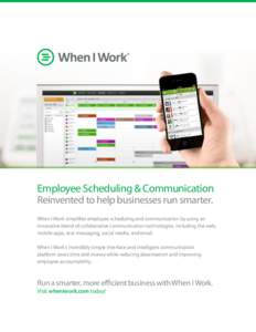 Employee Scheduling & Communication Reinvented to help businesses run smarter. When I Work simplifies employee scheduling and communication by using an innovative blend of collaborative communication technologies, includ