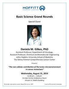 Basic Science Grand Rounds Special Guest Daniele M. Gilkes, PhD Assistant Professor, Department of Oncology, Assistant Professor, Chemical and Biomolecular Engineering