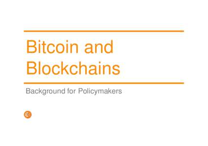 Bitcoin and Blockchains Background for Policymakers Coin Center: Who are we? We are a Washington, DC based non-profit