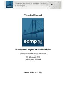 Technical Manual  2nd European Congress of Medical Physics Bridging knowledge across specialities 23 – 25 August 2018 Copenhagen, Denmark