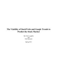 The Viability of StockTwits and Google Trends to Predict the Stock Market By Chris Loughlin and Erik Harnisch Spring 2013