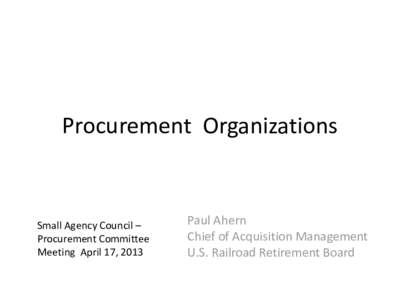Procurement Organizations  Small Agency Council – Procurement Committee Meeting April 17, 2013