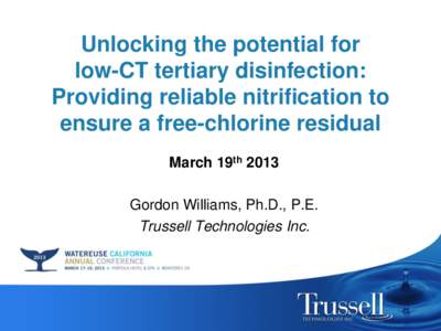 Unlocking the potential for low-CT tertiary disinfection: Providing reliable nitrification to ensure a free-chlorine residual March 19th 2013 Gordon Williams, Ph.D., P.E.