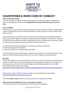 COUNTRYSIDE & RIVER CODE OF CONDUCT  Code of conduct overview  The code of conduct is intended to help people enjoy the river without reducing the enjoyment of  others or damaging the envir