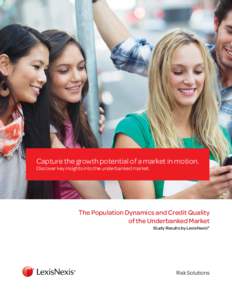 Capture the growth potential of a market in motion. Discover key insights into the underbanked market. The Population Dynamics and Credit Quality of the Underbanked Market Study Results by LexisNexis®