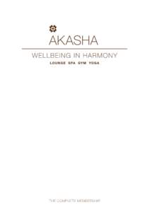 THE COMPLE TE MEMBERSHIP  Akasha is leading a new concept and holistic approach to wellbeing. The name Akasha reflects a core vision to harmoniously unite the four