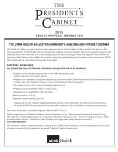 2015  AWARDS PROPOSAL INFORMATION THE UTMB HEALTH-GALVESTON COMMUNITY: BUILDING OUR FUTURE TOGETHER The President’s Cabinet Awards Committee seeks proposals for the 2015 President’s Cabinet Awards. The theme of this