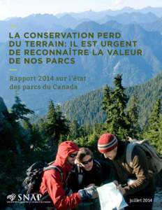 LA CONSERVATION PERD DU TERRAIN: IL EST URGENT DE RECONNAÎTRE LA VALEUR DE NOS PARCS Rapport 2014 sur l’état ​​ des parcs du Canada