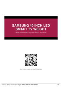 SAMSUNG 40 INCH LED SMART TV WEIGHT WHUS1-PDF-S4ILSTW9 | 5 Aug, 2016 | 38 Pages | Size 1,400 KB COPYRIGHT © 2016, ALL RIGHT RESERVED