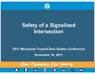 Safety of a Signalized Intersection 2011 Minnesota Toward Zero Deaths Conference November 16, 2011  Justification