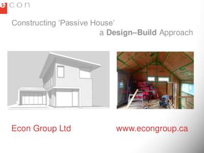Constructing ‘Passive House’ a Design–Build Approach Econ Group Ltd  www.econgroup.ca