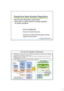 Toward the New Nuclear Regulation New Nuclear Regulatory Organisation Discussion on basic direction of safety regulation on severe accidents  Hiroshi YAMAGATA