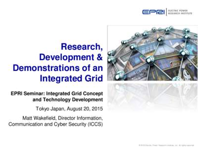 Research, Development & Demonstrations of an Integrated Grid EPRI Seminar: Integrated Grid Concept and Technology Development