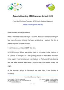 Speech Opening AER Summer School 2013 From Beat Rohner (President AER Youth Regional Network) Please check against delivery Dear Summer School participants, When I wanted to sleep last night I couldn’t. Because I start