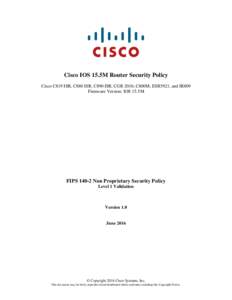 Cisco IOS 15.5M Router Security Policy Cisco C819 ISR, C880 ISR, C890 ISR, CGR 2010, C800M, ESR5921, and IR809 Firmware Version: IOS 15.5M FIPSNon Proprietary Security Policy Level 1 Validation