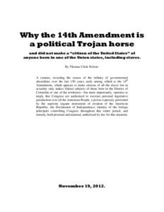 Why the 14th Amendment is a political Trojan horse and did not make a “citizen of the United States” of anyone born in one of the Union states, including slaves. By Thomas Clark Nelson.