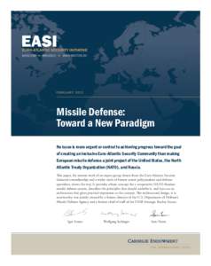 Missile Defense: Toward a New Paradigm No issue is more urgent or central to achieving progress toward the goal of creating an inclusive Euro-Atlantic Security Community than making European missile defense a joint proje