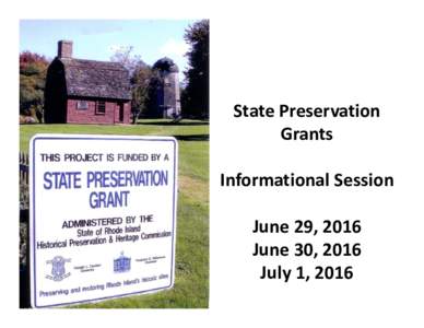 State Preservation Grants Informational Session June 29, 2016 June 30, 2016 July 1, 2016
