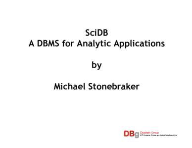 SciDB A DBMS for Analytic Applications by Michael Stonebraker  Outline
