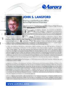 JOHN S. LANGFORD Chairman and Chief Executive Officer Aurora Flight Sciences Corporation John S. Langford is the Chairman and CEO of Aurora Flight Sciences Corporation, which he founded inLangford is a native of A