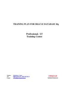 TRAINING PLAN FOR ORACLE DATABASE 10g  Professional. I.T Training Center  Trainer: