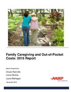 Family Caregiving and Out-of-Pocket Costs: 2016 Report Report Prepared by Chuck Rainville Laura Skufca
