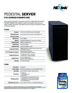 pedestal Server P/N: EXPRESS-P4304BTS-FND Built with the Intel® Core™ i3 processor and Intel motherboard, the Nexlink® EXPRESS-P4304BTS-FND Pedestal is prebuilt and ready to ship when your order is placed. This serve
