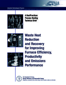 Waste Heat Reduction and Recovery for Improving Furnace Efficiency, Productivity and Emissions Performance: A BestPractices Process Heating Technical Brief. Industrial Technologies Program (ITP) (Brochure).