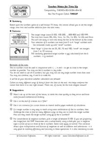 Teacher Notes for Time Up Compatibility: TI-83/83+/83+SE/84+/84+SE Run The Program Called: TIMEUP X Summary Based upon the numbers game of a well known TV show, this version allows you to set the target range, time limit