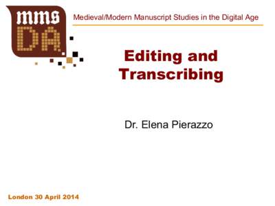 Medieval/Modern Manuscript Studies in the Digital Age   Editing and Transcribing Dr. Elena Pierazzo