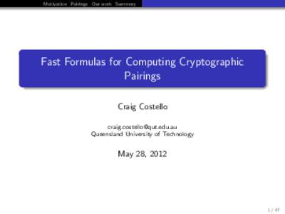 Motivation Pairings Our work Summary  Fast Formulas for Computing Cryptographic Pairings Craig Costello 
