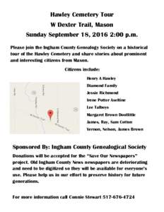 Hawley Cemetery Tour W Dexter Trail, Mason Sunday September 18, 2016 2:00 p.m. Please join the Ingham County Genealogy Society on a historical tour of the Hawley Cemetery and share stories about prominent and interesting
