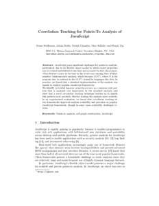Correlation Tracking for Points-To Analysis of JavaScript Manu Sridharan, Julian Dolby, Satish Chandra, Max Schäfer, and Frank Tip IBM T.J. Watson Research Center, Yorktown Heights, NY, USA {msridhar,dolby,satishchandra