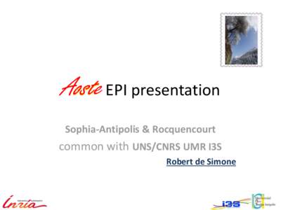Aoste ost EPI presentation Sophia-Antipolis & Rocquencourt common with UNS/CNRS UMR I3S Robert de Simone