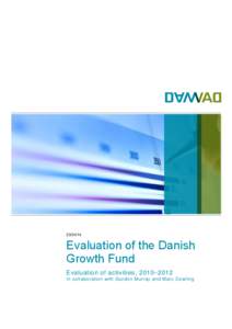 [removed]Evaluation of the Danish Growth Fund Evaluation of activities, 2010–2012 In collaboration with Gordon Murray and Marc Cowling