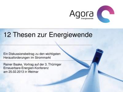 12 Thesen zur Energiewende Ein Diskussionsbeitrag zu den wichtigsten Herausforderungen im Strommarkt Rainer Baake, Vortrag auf der 3. Thüringer Erneuerbare-Energien-Konferenz amin Weimar