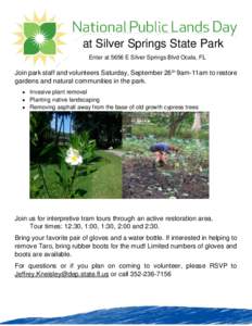at Silver Springs State Park Enter at 5656 E Silver Springs Blvd Ocala, FL Join park staff and volunteers Saturday, September 26 th 9am-11am to restore gardens and natural communities in the park.  Invasive plant remo