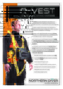 The R-Vest has been developed to assist divers, it is a one-piece jacket that incorporates a recovery harness, cylinder attachment, tool attachment points and weight belt. The diver’s weight and the weight of his equip