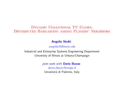 Dynamic Coalitional TU Games: Distributed Bargaining among Players’ Neighbors Angelia Nedi´ c  Industrial and Enterprise Systems Engineering Department