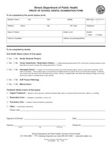 Illinois Department of Public Health  PROOF OF SCHOOL DENTAL EXAMINATION FORM To be completed by the parent (please print): Student’s Name: